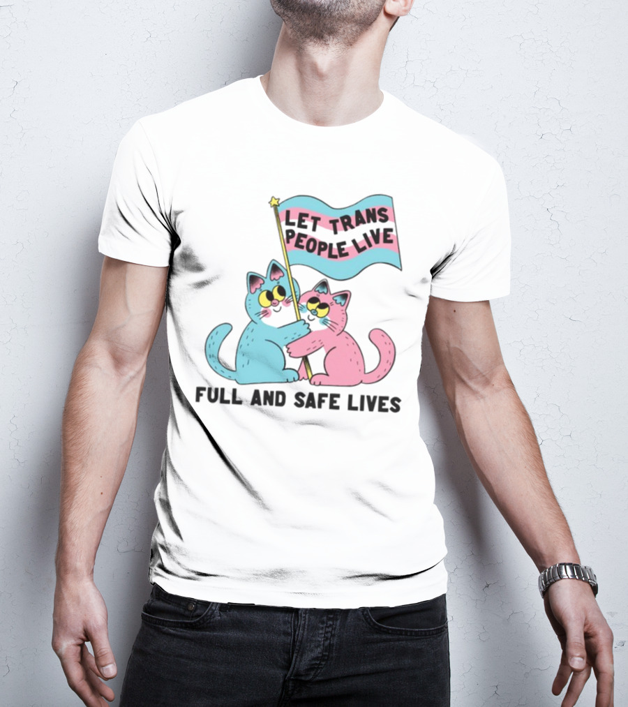 Let Trans People Live Full And Safe Lives Cats Hugging Trans Flag T-Shirt