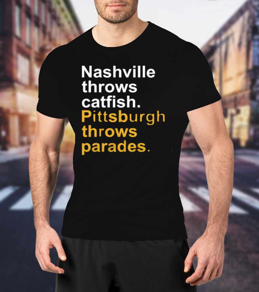 Nashville Throws Catfish Pittsburgh Throws Parades Shirt Sports Rivalry Humor T-Shirt