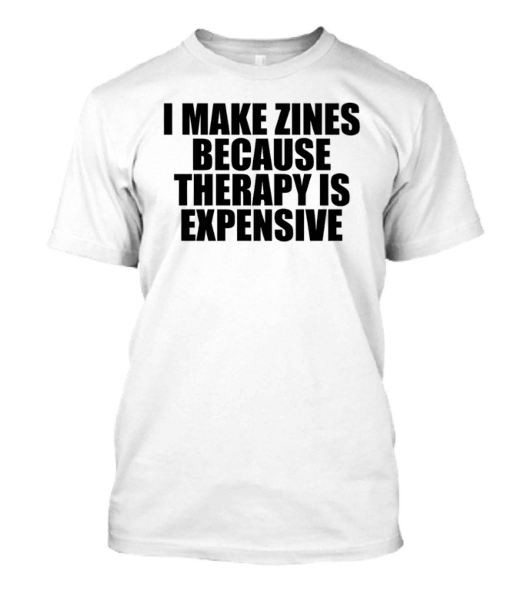 Brestinyprintshop I Make Zines Because Therapy Is Expensive T-Shirt