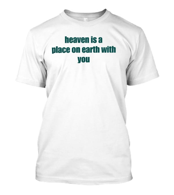 Dramaforbreakfast Heaven Is A Place On Earth With You Merch T-Shirt