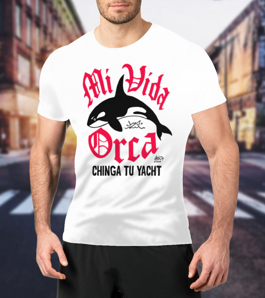 Mi Vida Orca Chinga Tu Yacht Orca T-Shirt