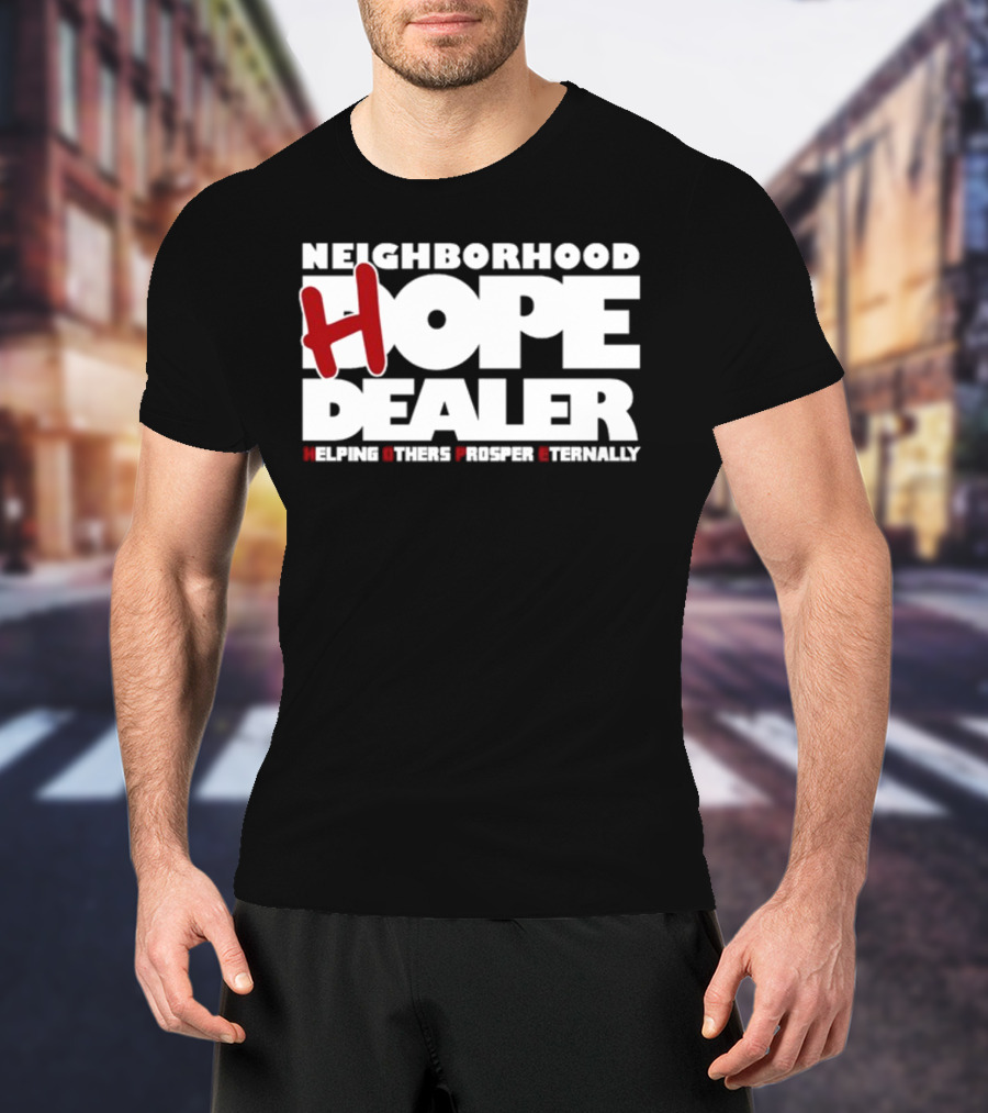 Neighborhood Hope Dealer Helping Others Prosper Eternally T-Shirt