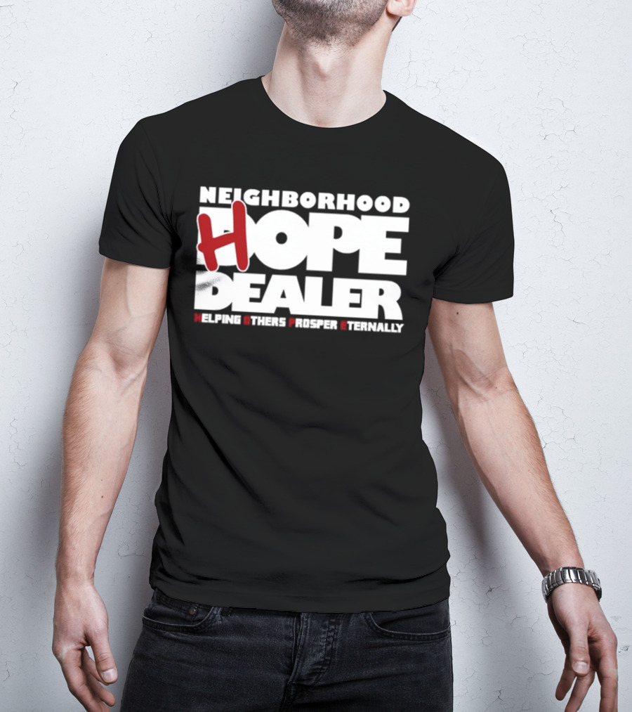 Neighborhood Hope Dealer Helping Others Prosper Eternally T-Shirt