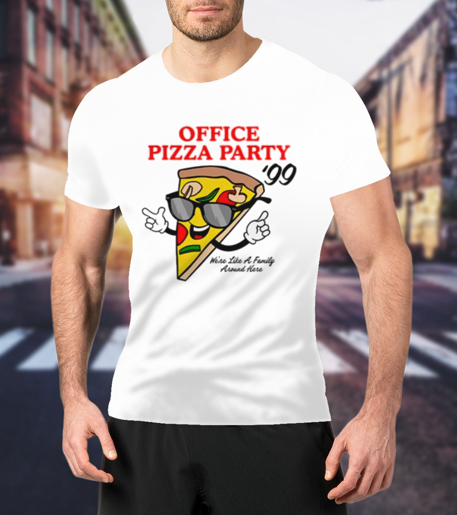 Middleclassfancy Office Pizza Party '99 We're Like A Family Around Here T-Shirt