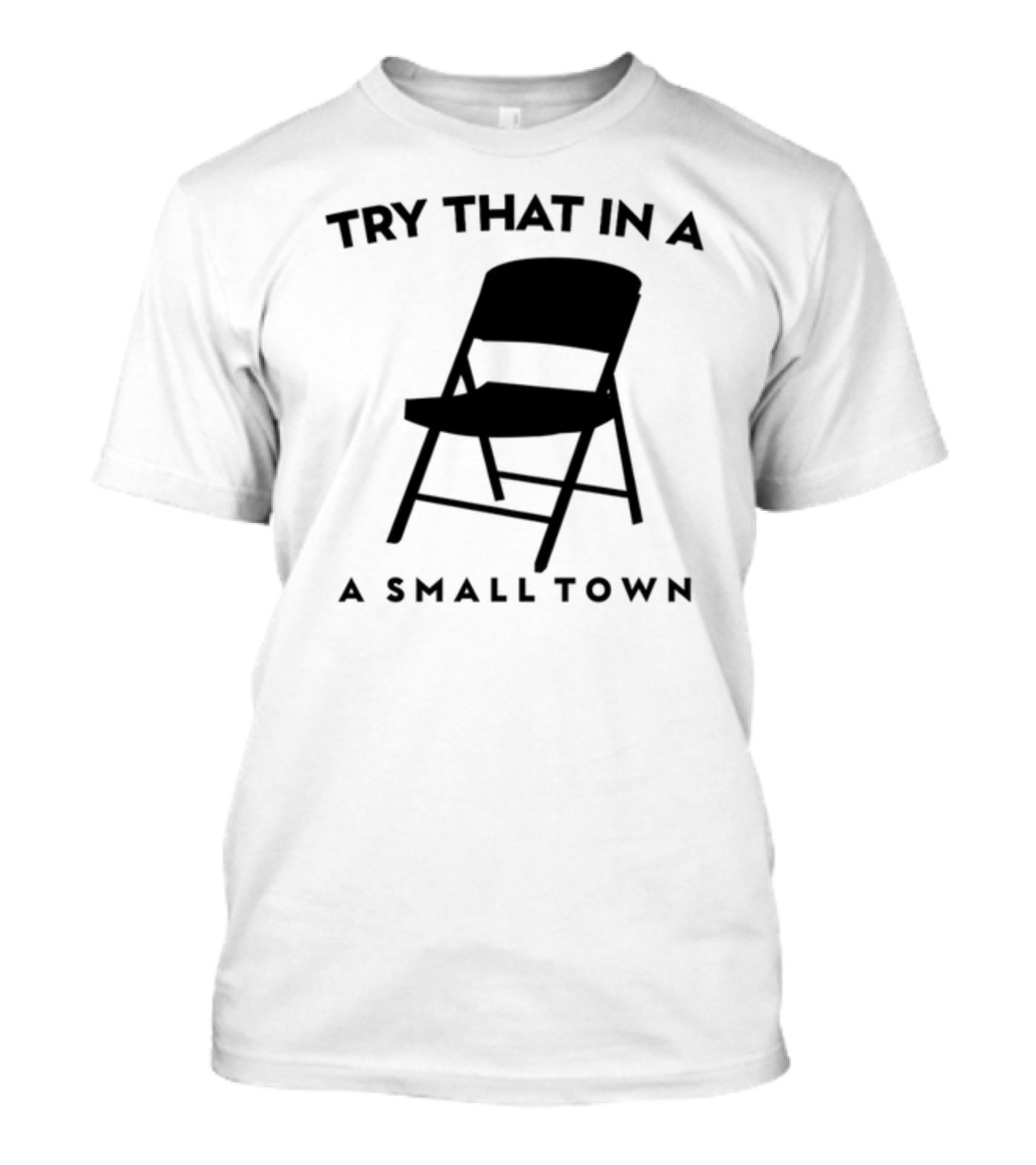 Phreshotpress Folding Chair Try That In A Small Town T-Shirt