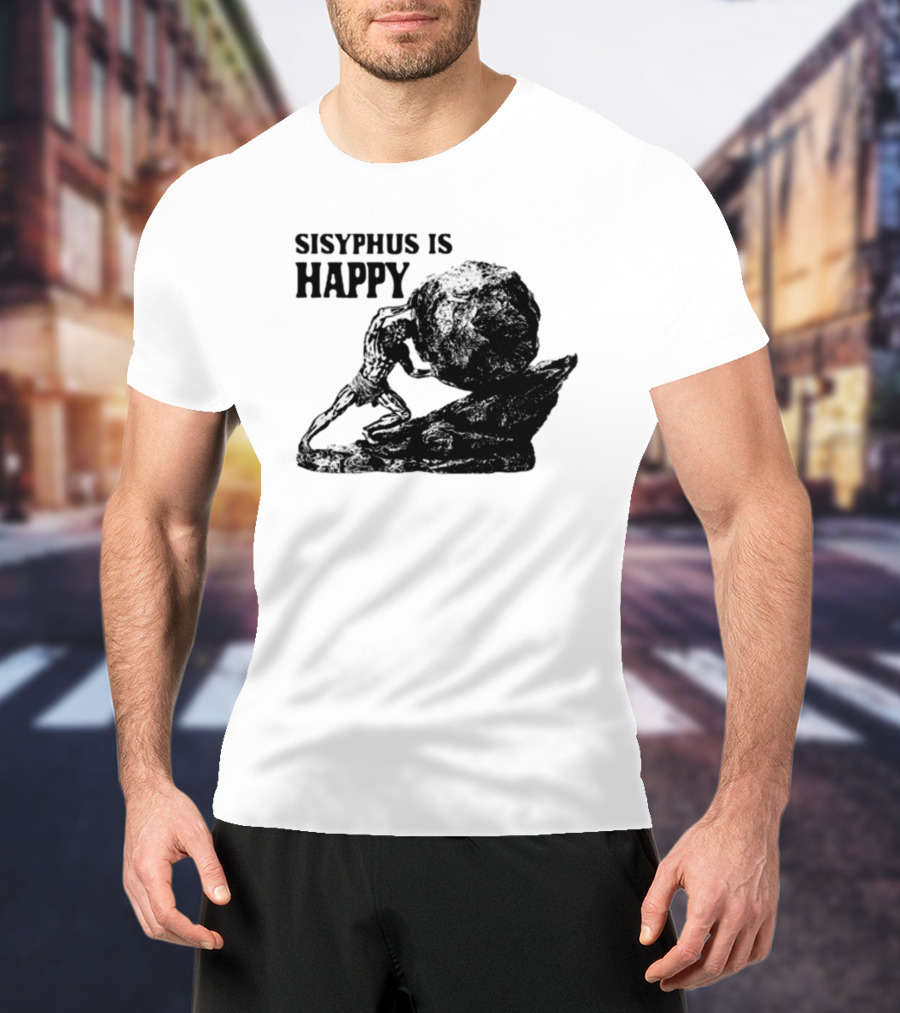 Shirts That Go Hard Sisyphus Is Happy Rock Struggle T-Shirt