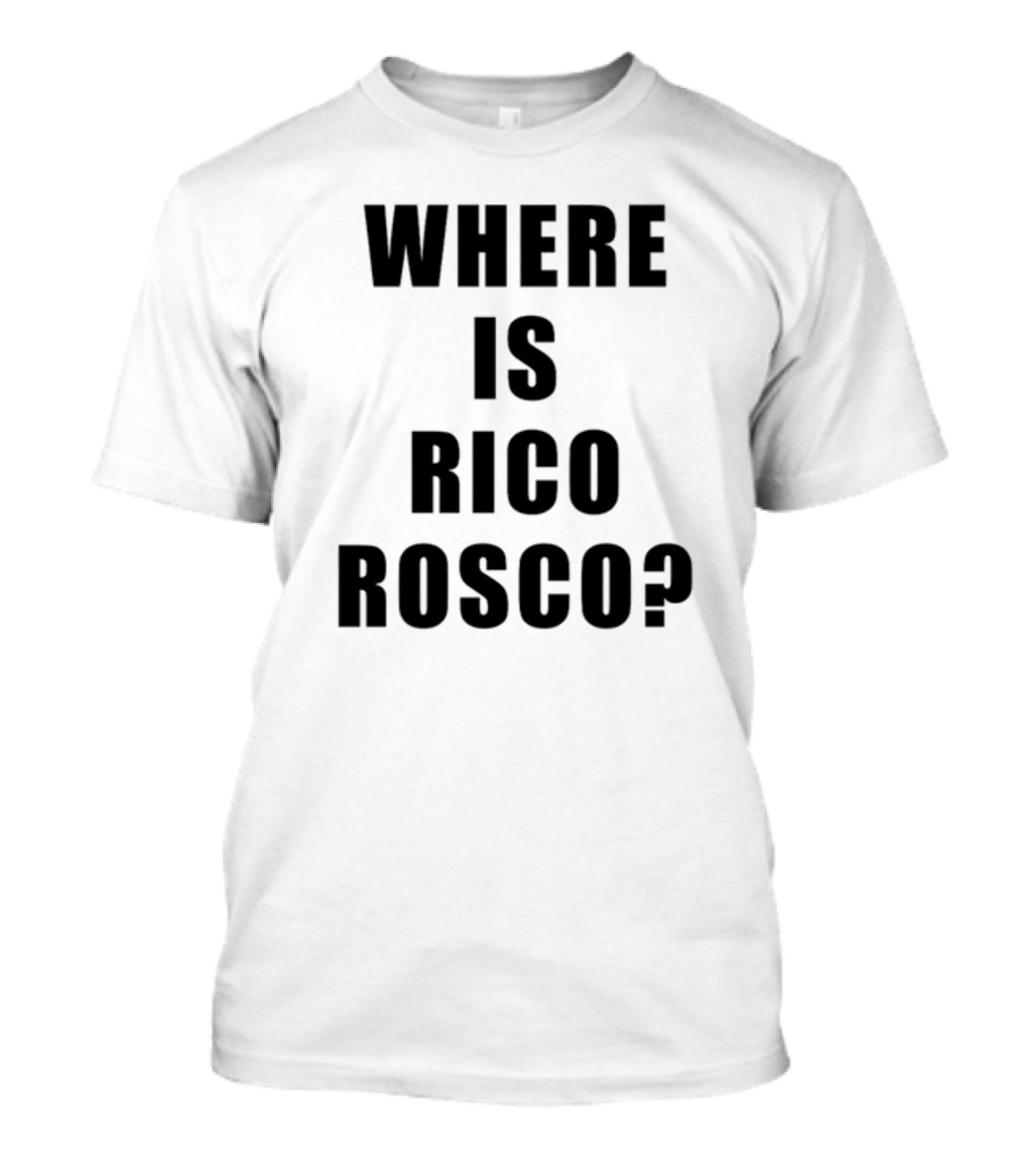 Where Is Rico Rosco? T-Shirt