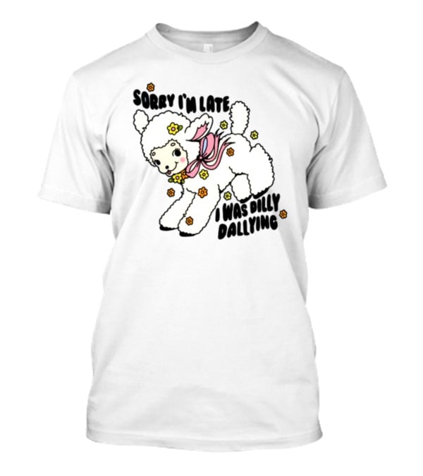 Sorry I'm Late I Was Dilly Dallying Cute Lamb With Flowers And Bow T-Shirt