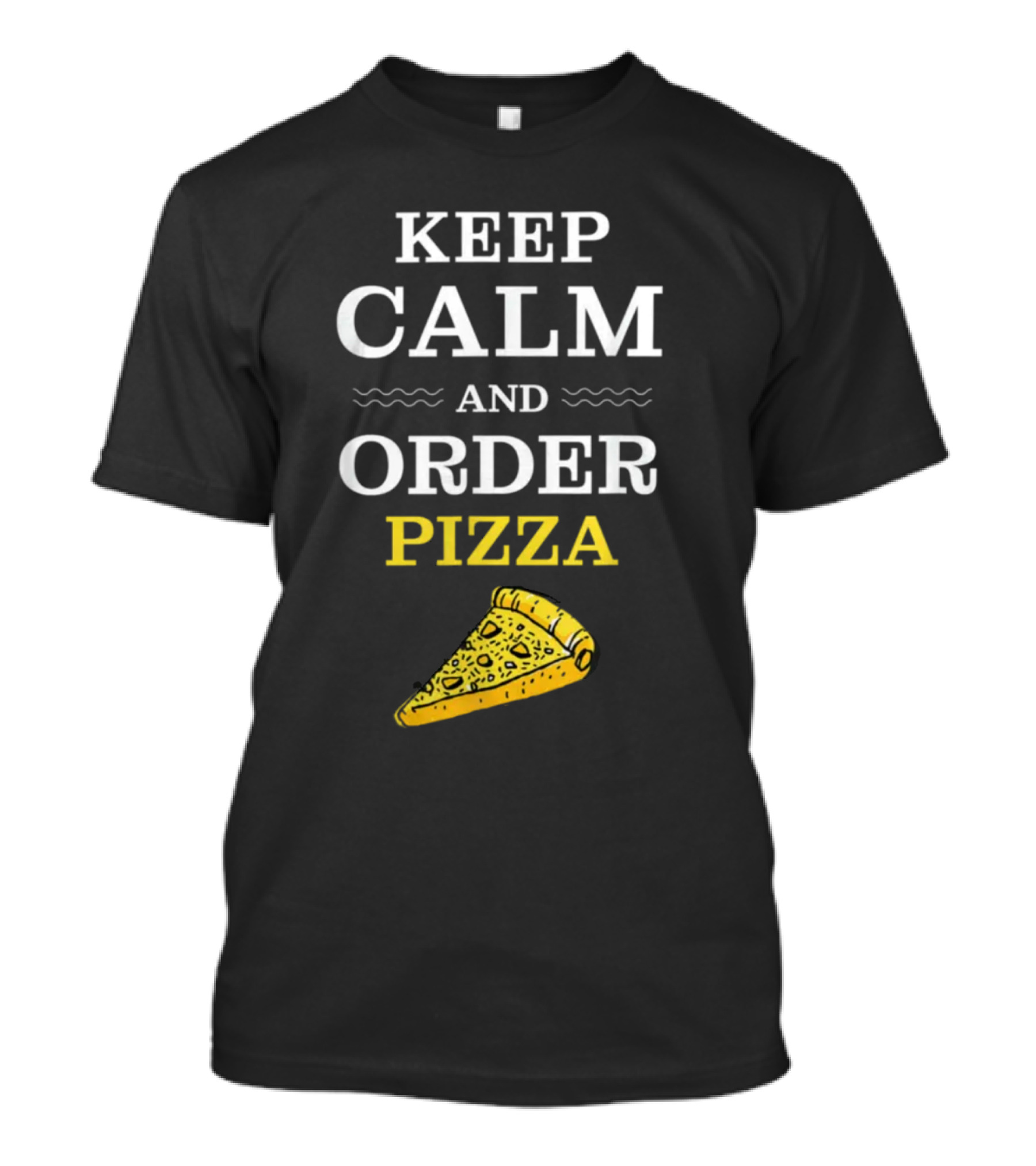 Keep Calm And Order Pizza Slice T-Shirt