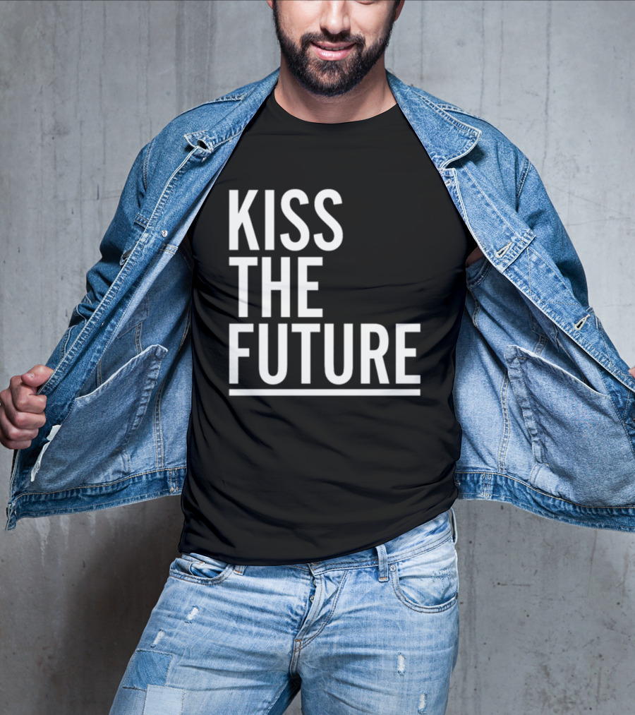 Kiss The Future Bold Inspirational Message T-Shirt