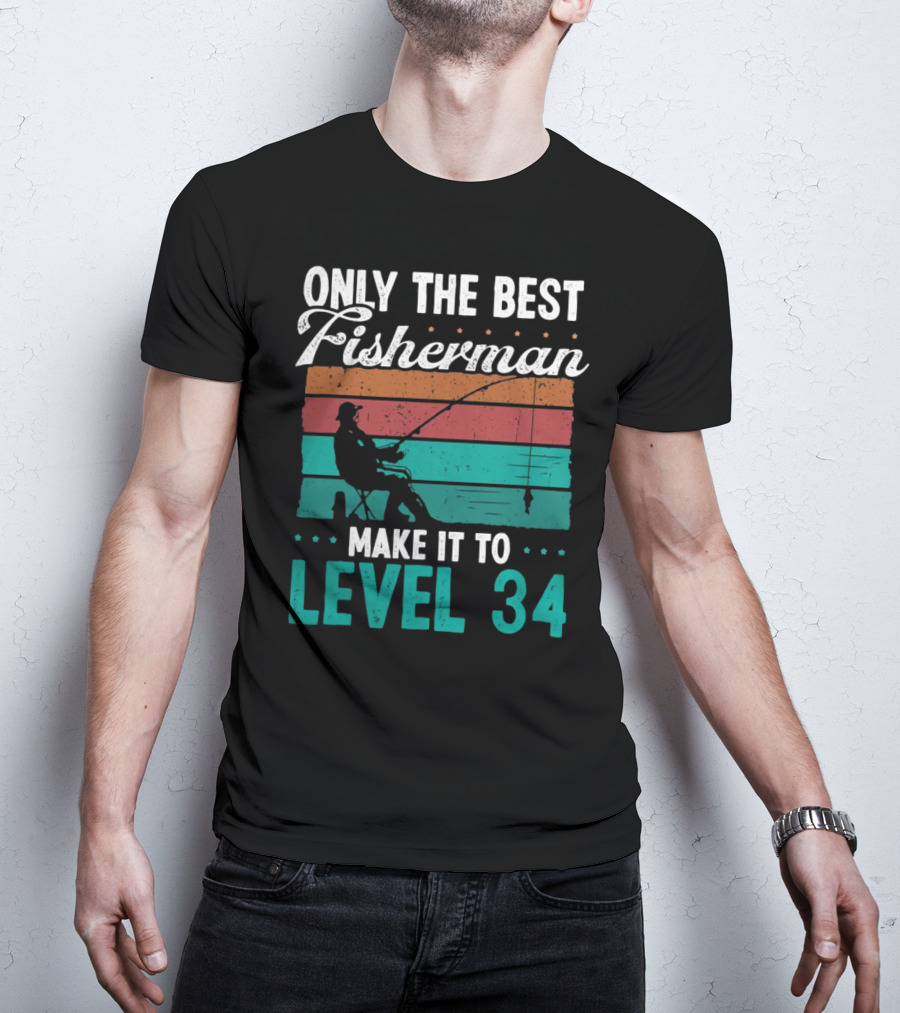 Only The Best Fisherman Make It To Level 34 T-Shirt