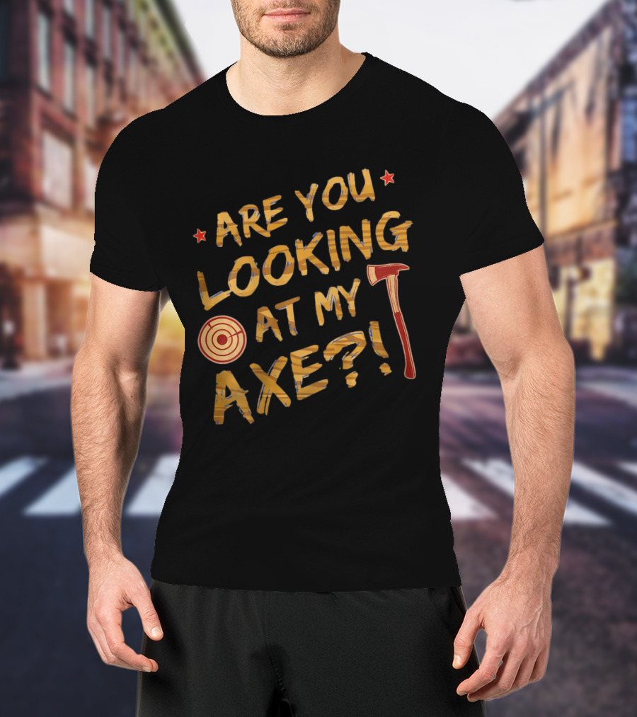 Are You Looking At My Axe Hatchet Throwing Target T-Shirt