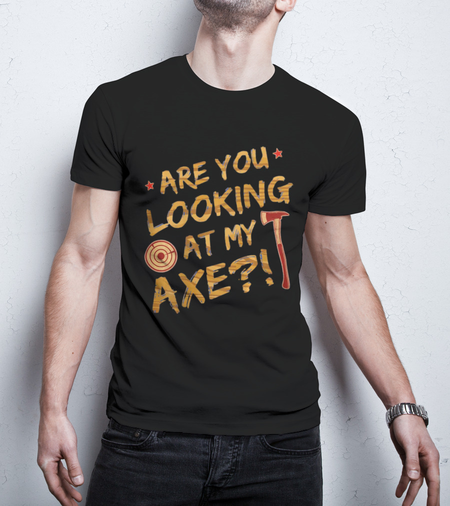 Are You Looking At My Axe Hatchet Throwing Target T-Shirt