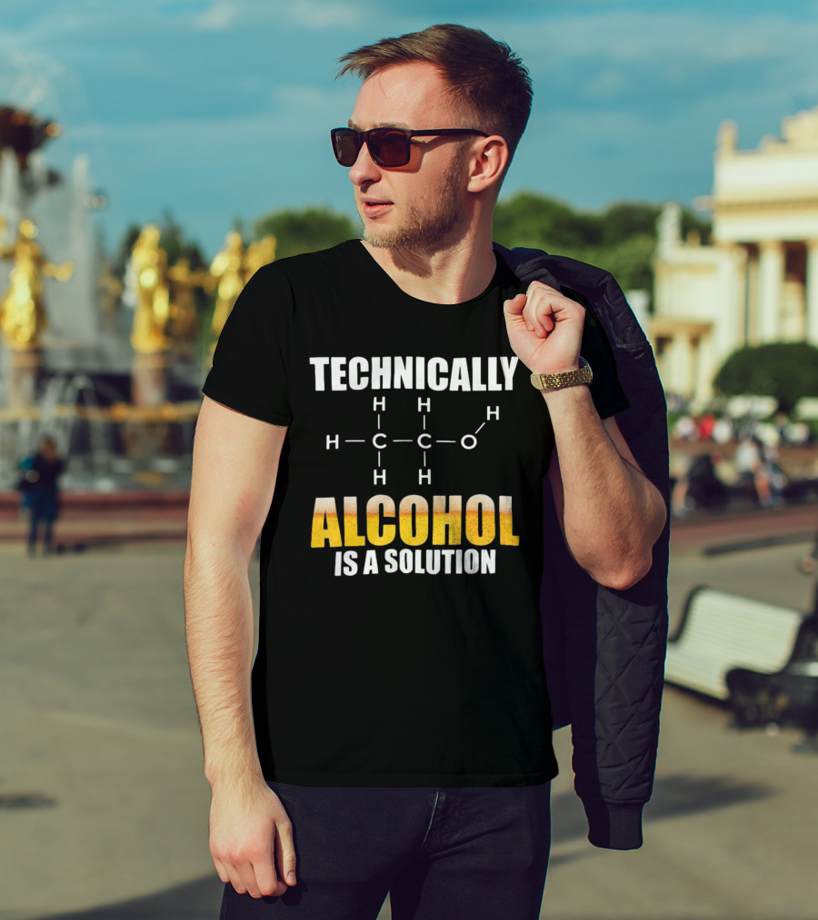 Technically Alcohol Is A Solution Chemical Formula H C O Drinking T-Shirt