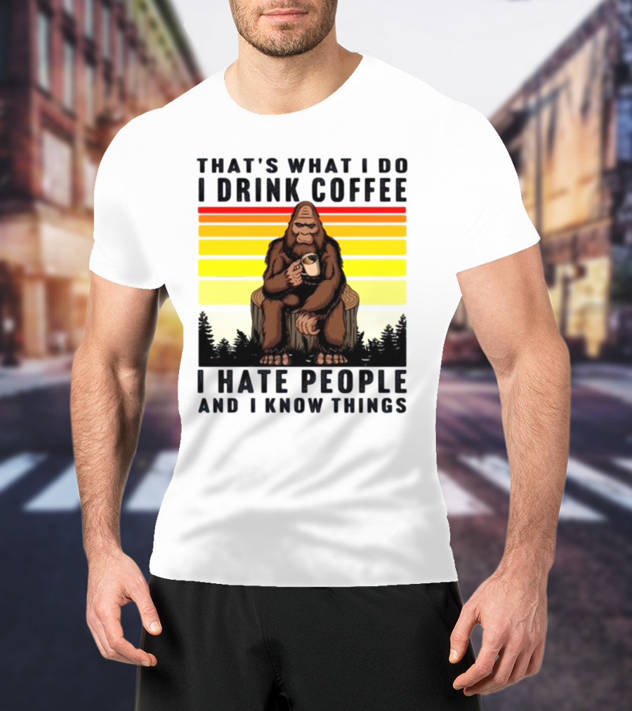 That's What I Do I Drink Coffee I Hate People And I Know Things Orangutan T-Shirt