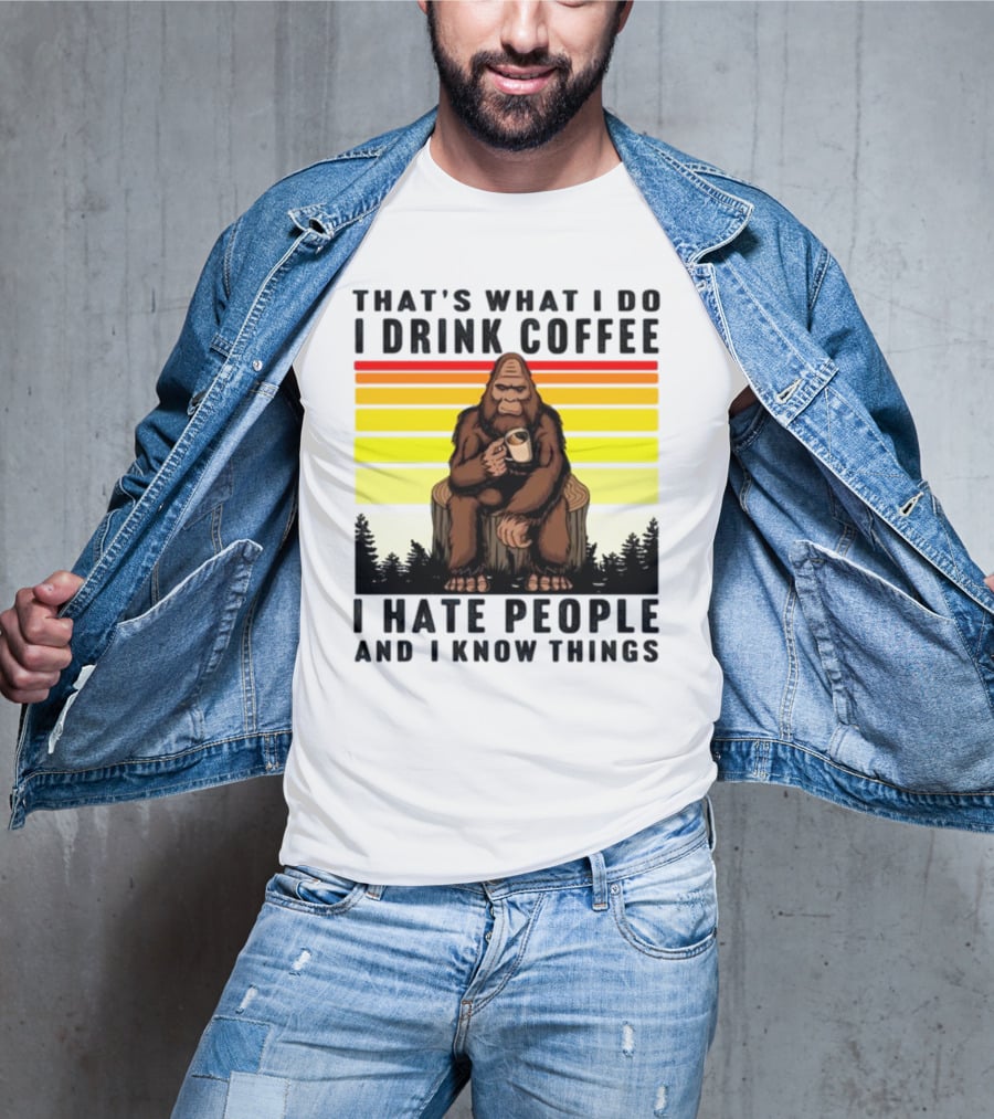 That's What I Do I Drink Coffee I Hate People And I Know Things Orangutan T-Shirt
