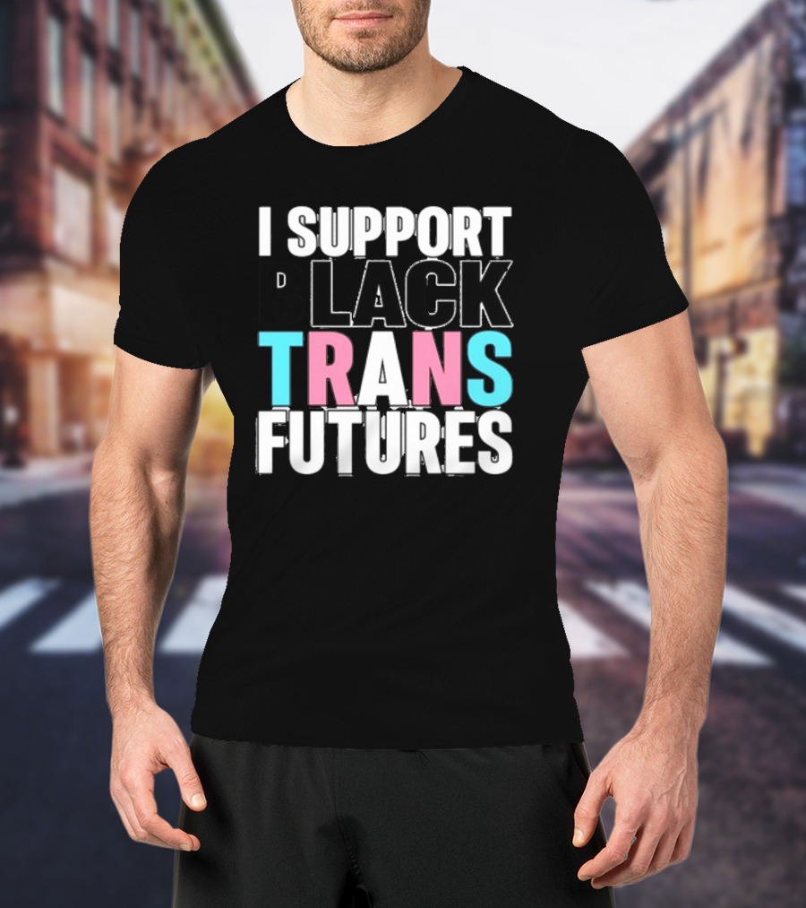 Funkgodartist I Support Black Trans Futures T-Shirt