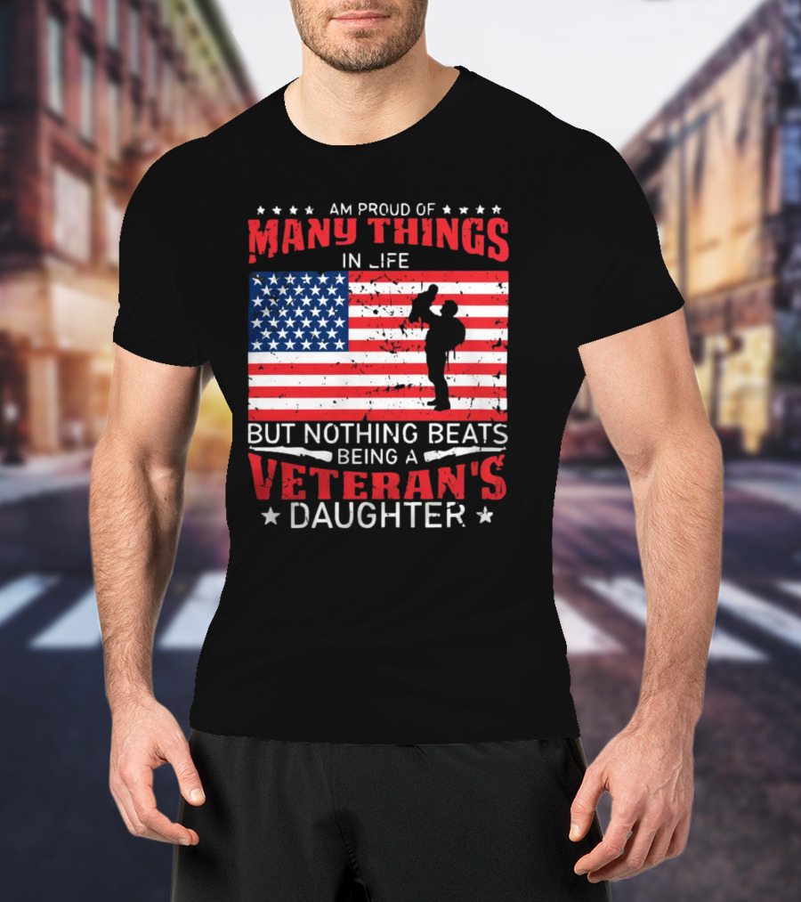 Proud Of Many Things In Life American Flag Silhouette Nothing Beats Being A Veteran's Daughter T-Shirt