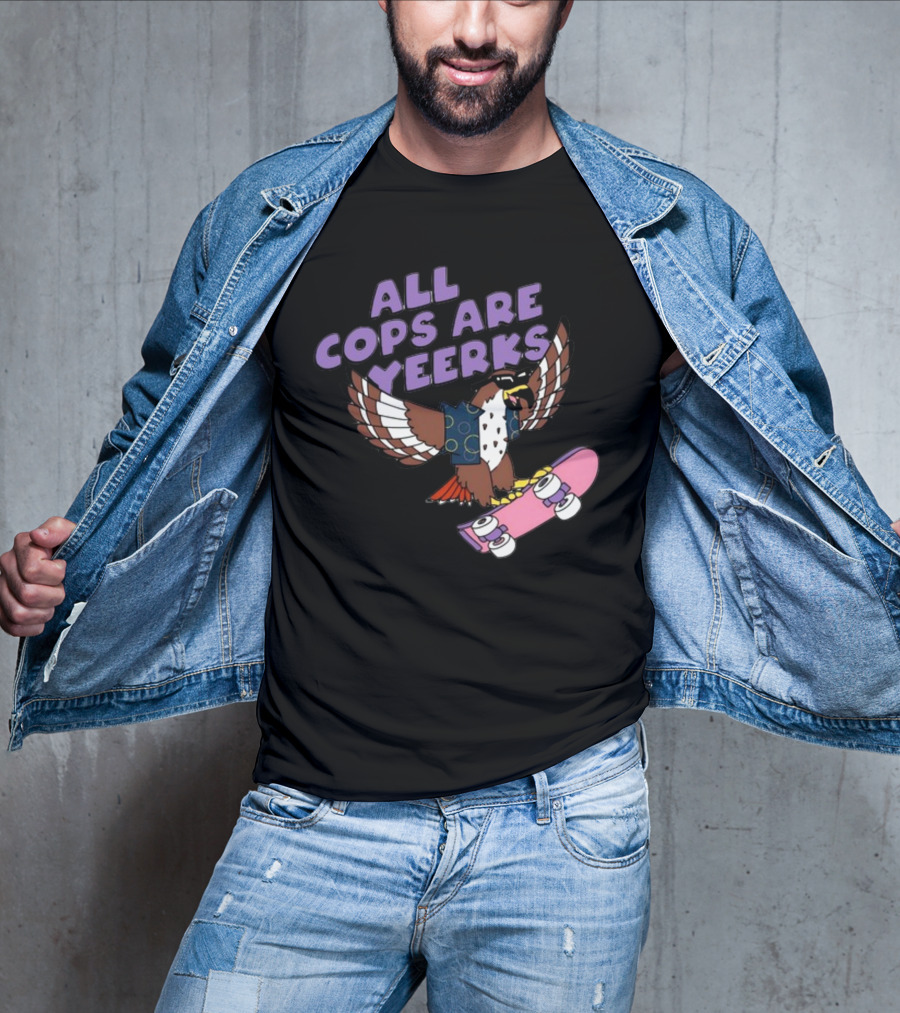 ALL COPS ARE YEERKS HAWK WITH SKATEBOARD T-Shirt
