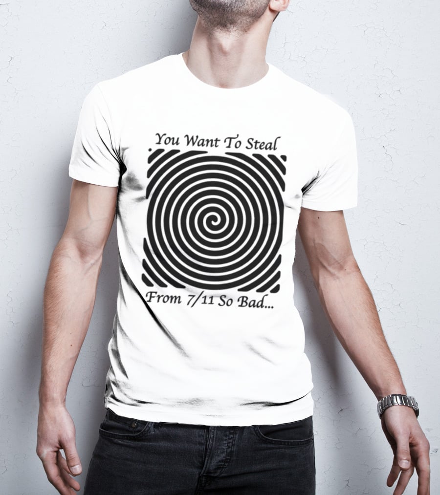 You Want To Steal From 7 11 So Bad Spiral Optical Illusion T-Shirt