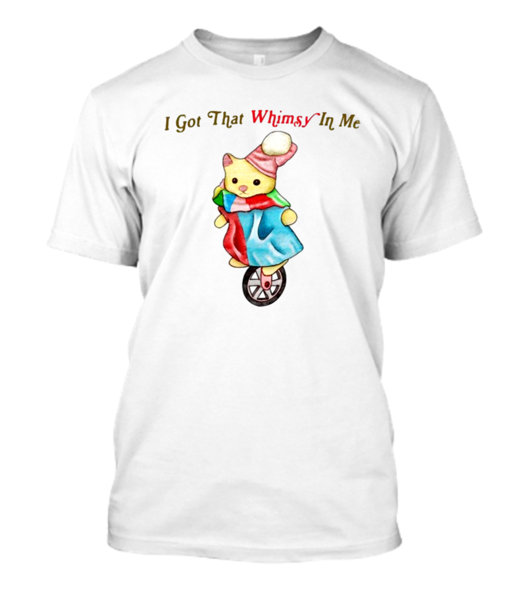 I Got That Whimsy In Me Cat On Unicycle With Colorful Outfit And Hat T-Shirt