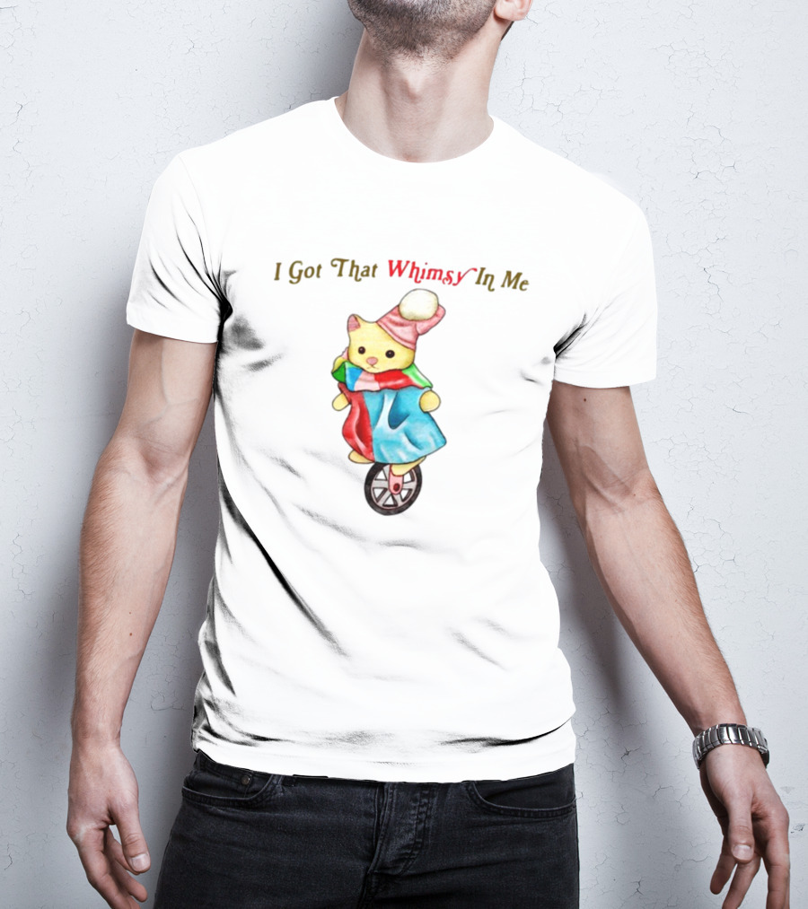 I Got That Whimsy In Me Cat On Unicycle With Colorful Outfit And Hat T-Shirt