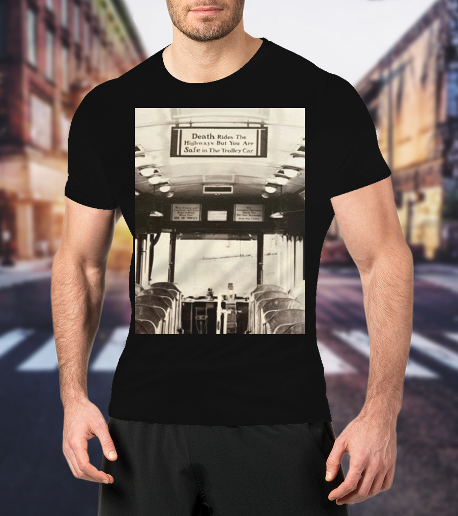 Death Rides The Highways But You Are Safe In The Trolley Car Vintage Safety Warning T-Shirt