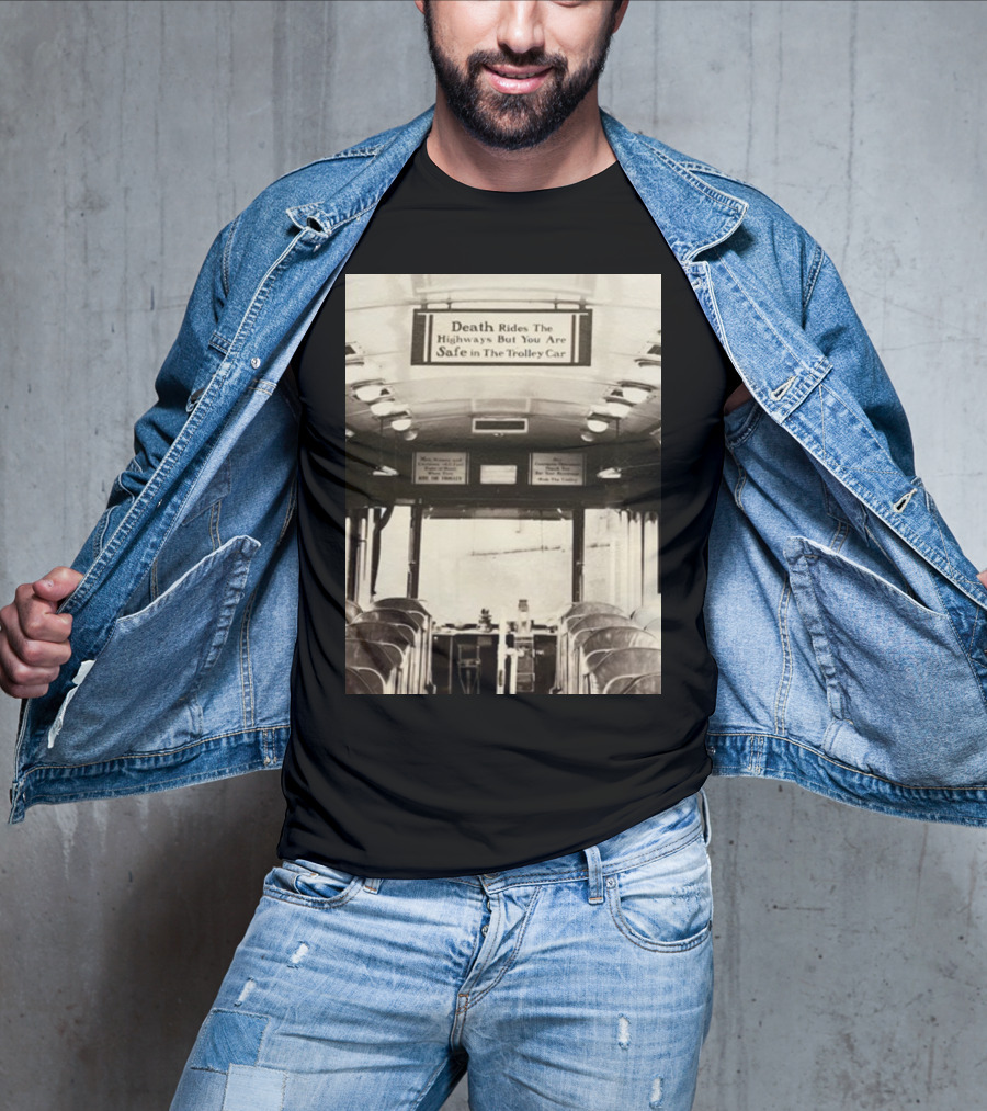 Death Rides The Highways But You Are Safe In The Trolley Car Vintage Safety Warning T-Shirt