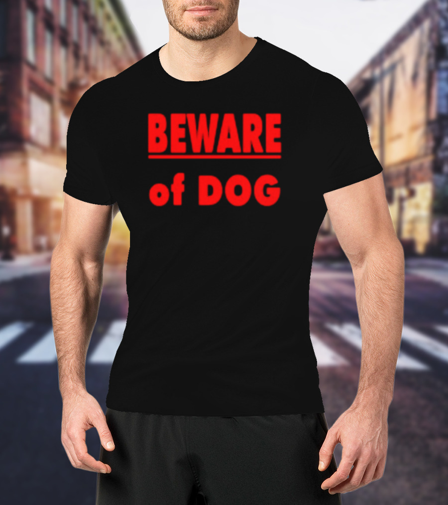 BEWARE OF DOG Warning Sign Message In T-Shirt