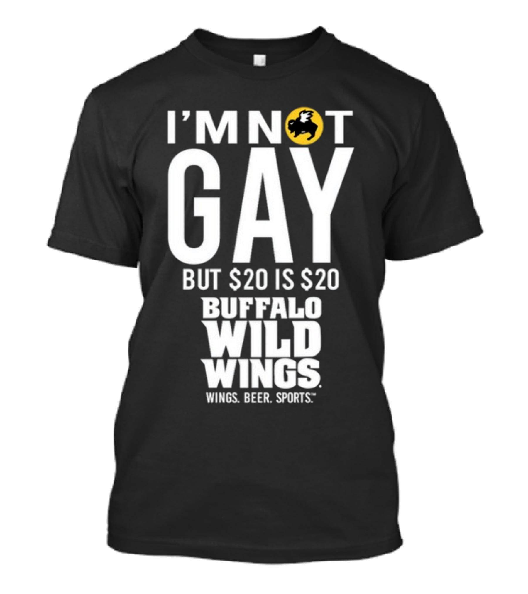 I'm Not Gay But $20 Is $20 Buffalo Wild Wings Wings Beer Sports T-Shirt