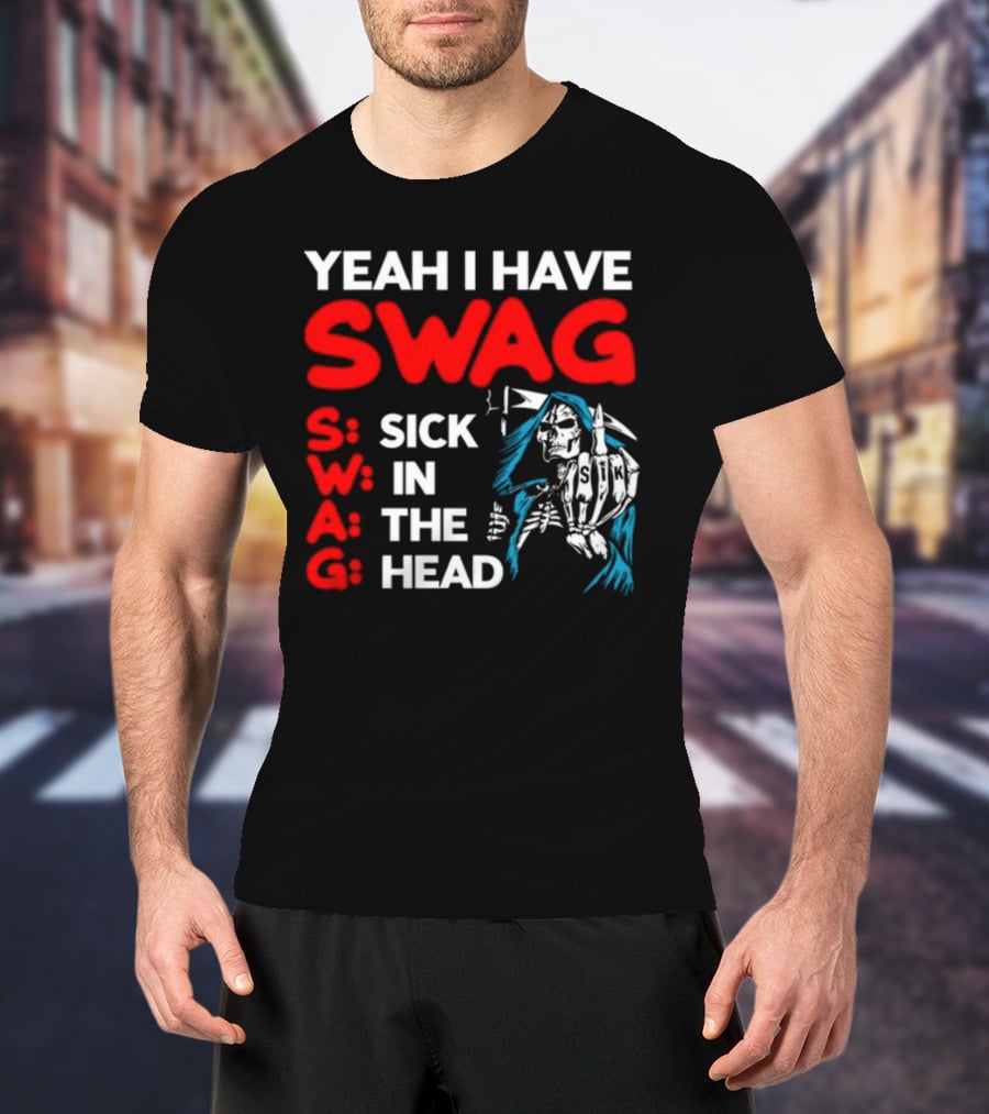 Yeah I Have Swag Sick In The Head Skeleton Hand T-Shirt
