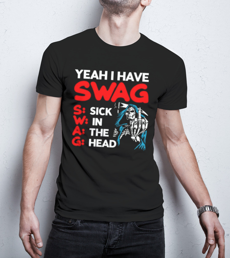 Yeah I Have Swag Sick In The Head Skeleton Hand T-Shirt