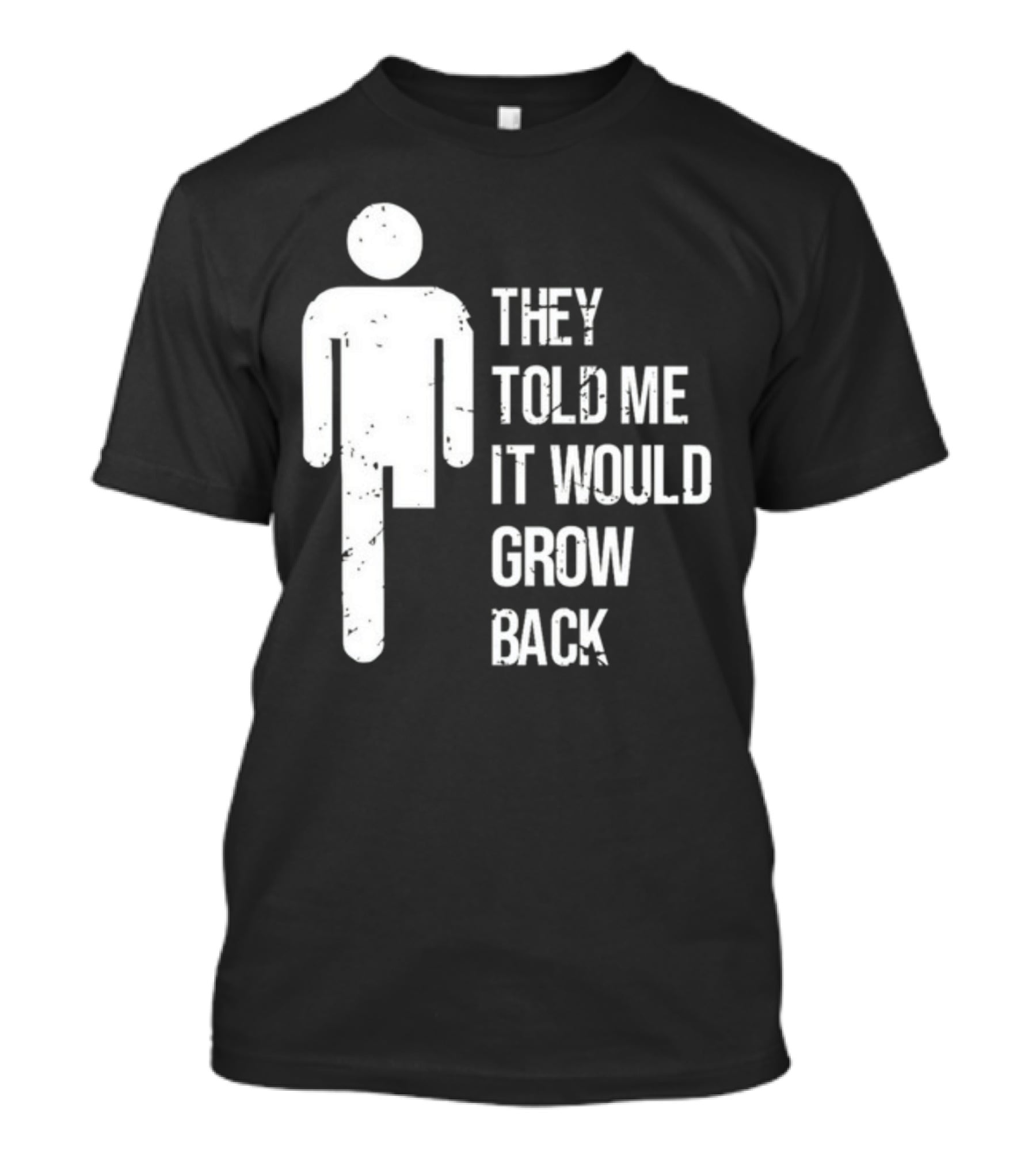 They Told Me It Would Grow Back One-Legged Figure T-Shirt