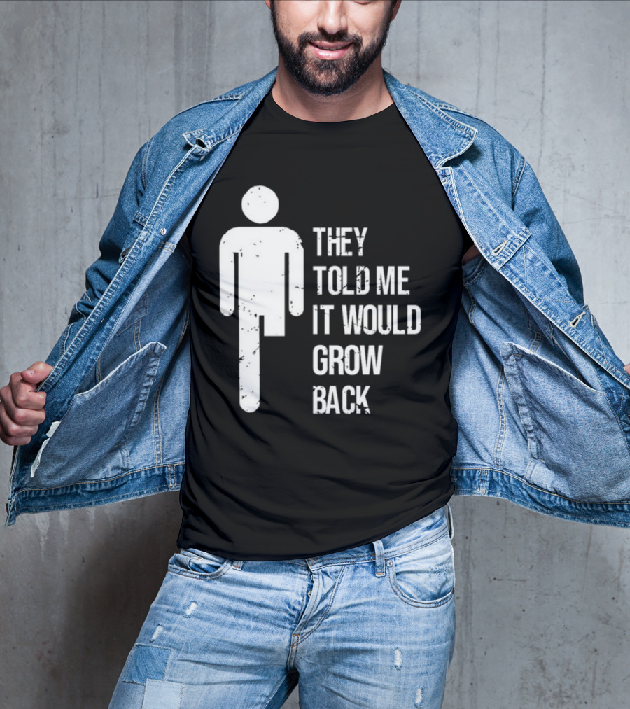 They Told Me It Would Grow Back One-Legged Figure T-Shirt