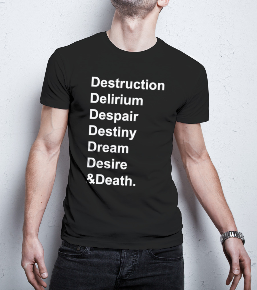 Destruction Delirium Despair Destiny Dream Desire Death Deloftheendless T-Shirt