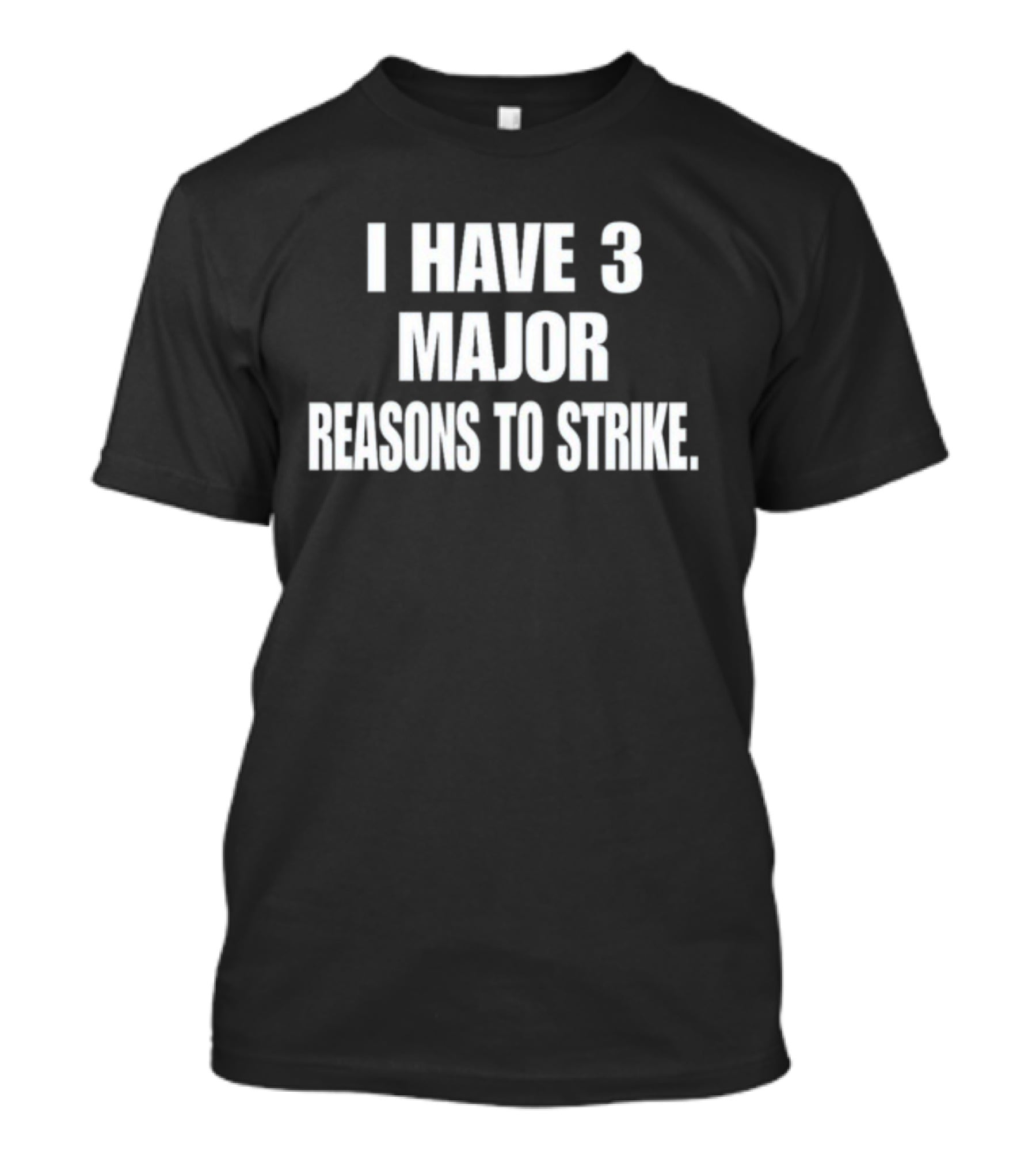 I Have 3 Major Reasons To Strike T-Shirt