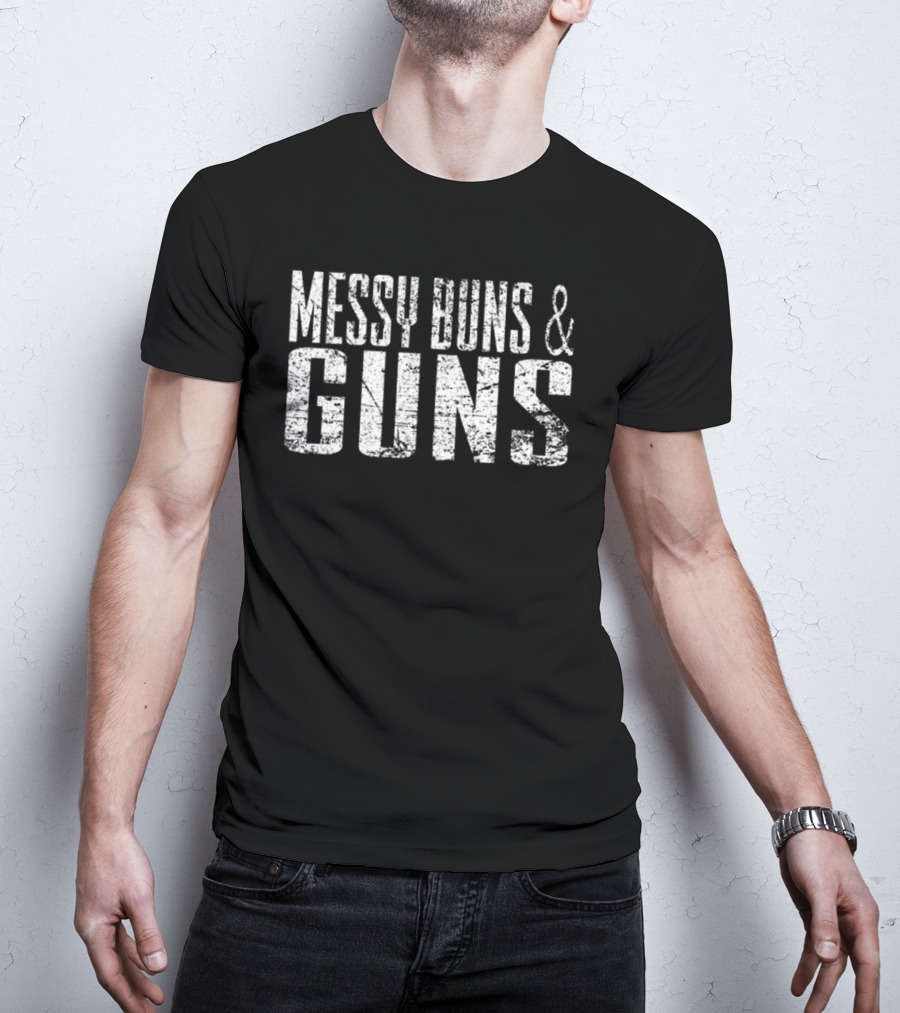 Messy Buns And Guns T-Shirt