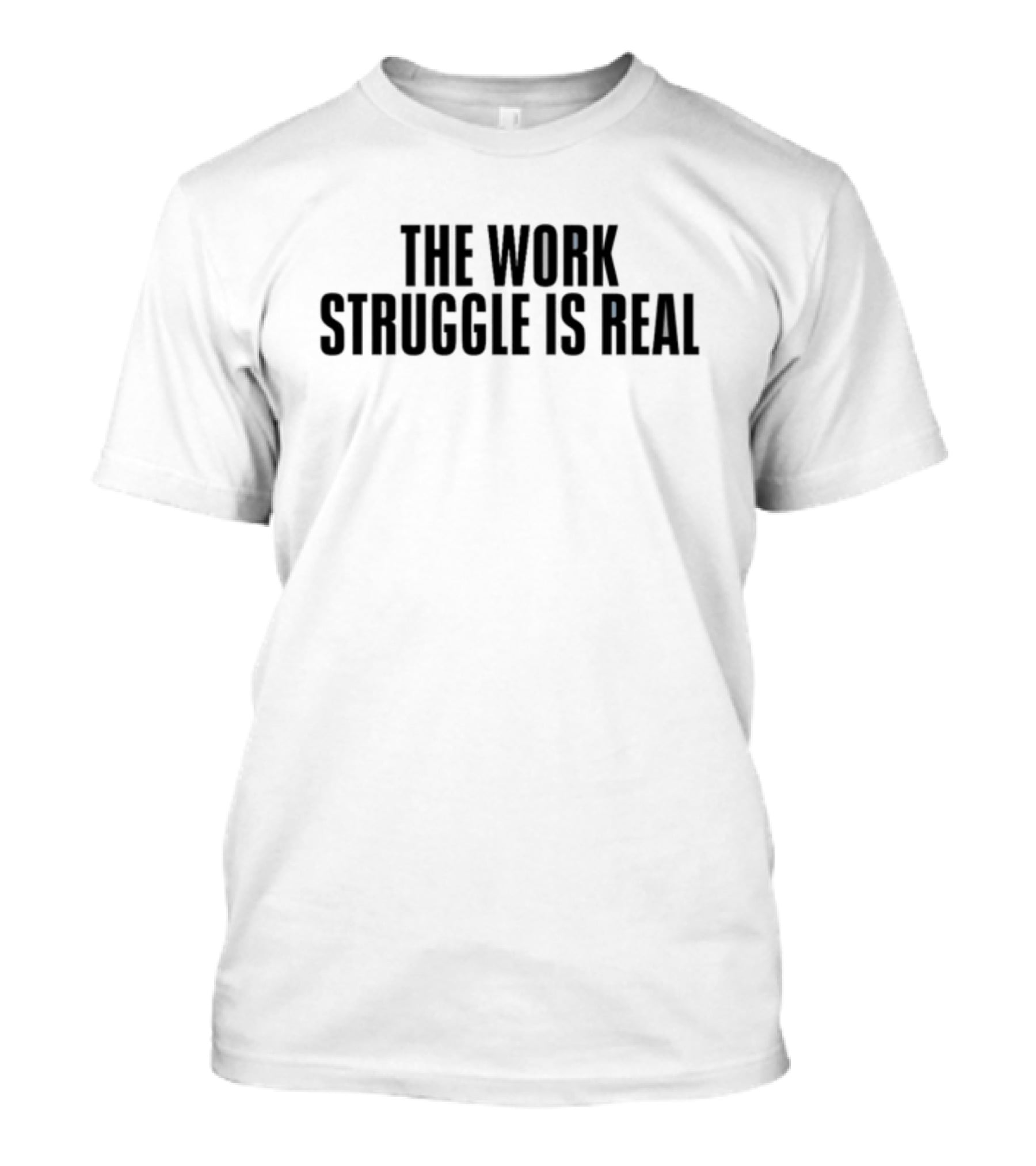 Kiwibyulie The Work Struggle Is Real T-Shirt
