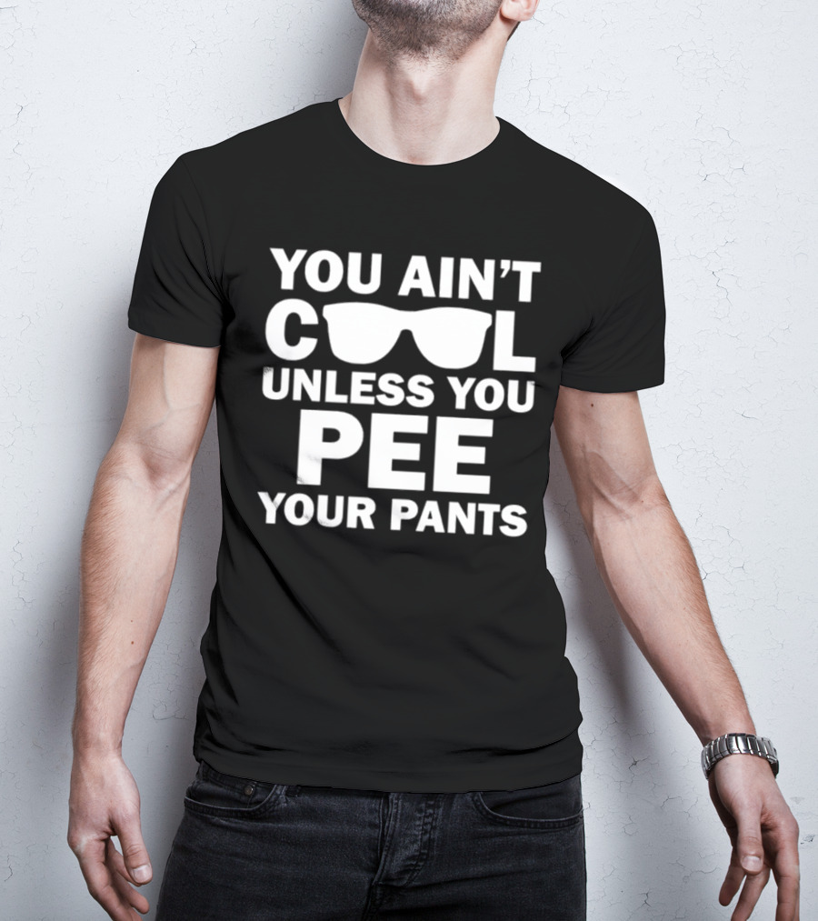 Babykayleeheart You Ain't Cool Unless You Pee Your Pants Sunglasses T-Shirt