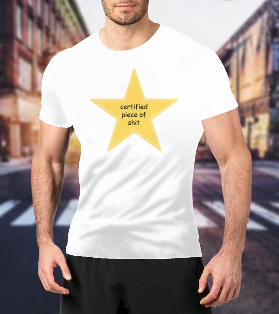 Certified Piece Of Shit Star T-Shirt
