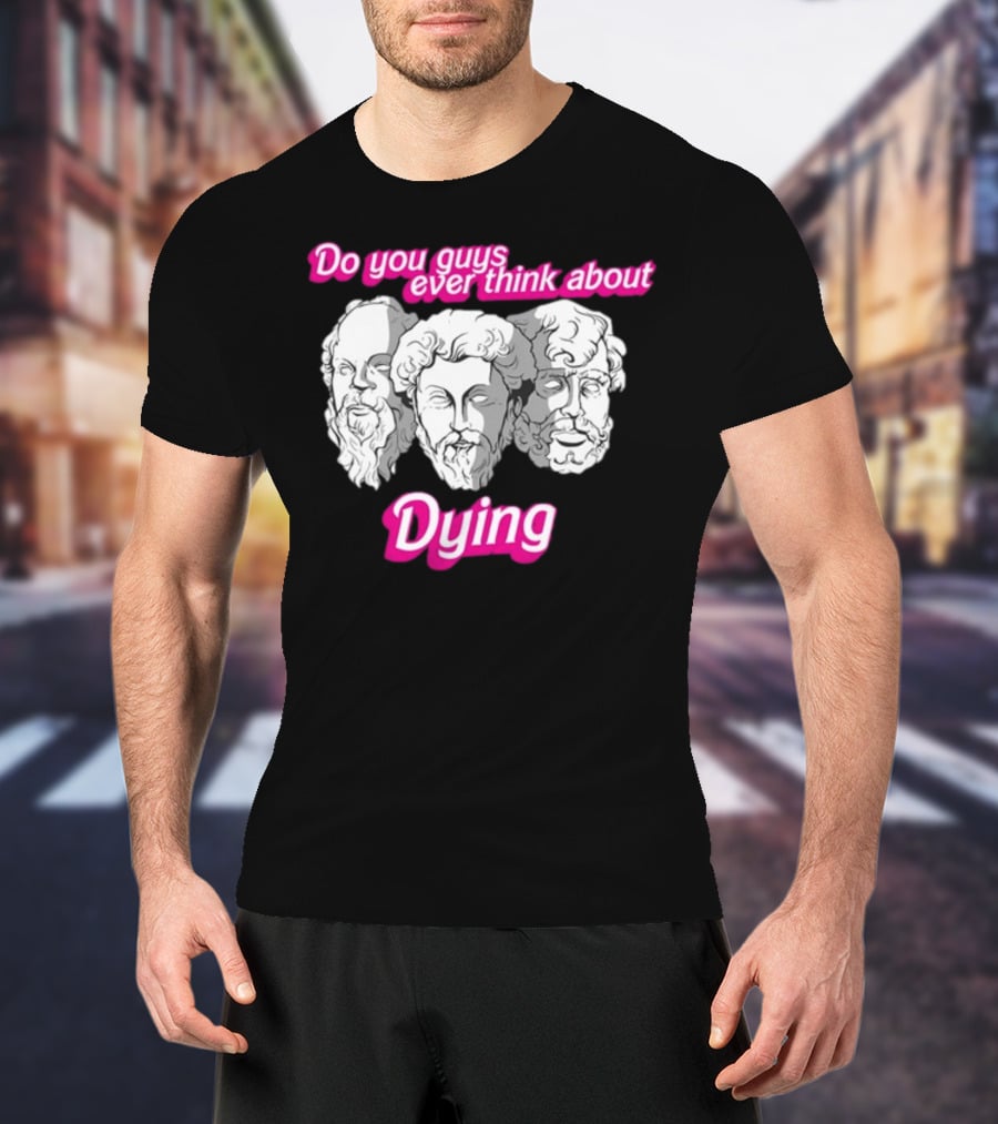Do You Guys Ever Think About Dying Philosophers Greek Statue Heads T-Shirt