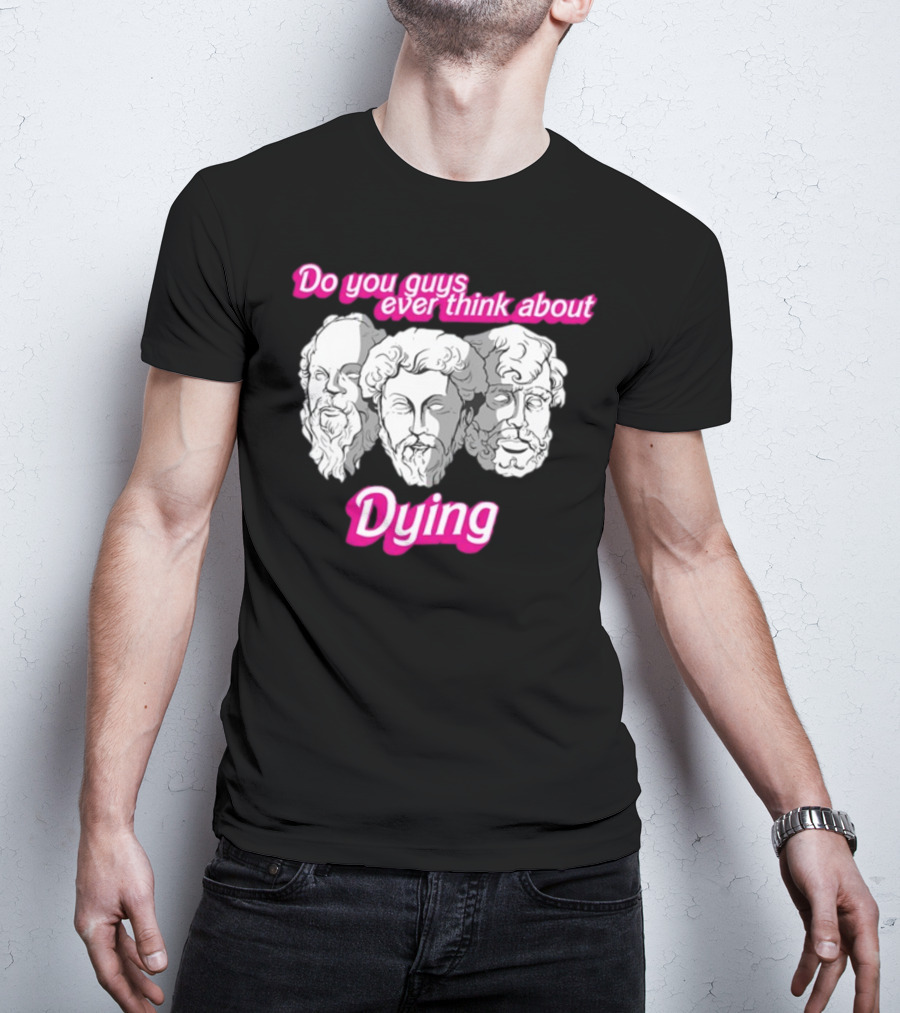Do You Guys Ever Think About Dying Philosophers Greek Statue Heads T-Shirt
