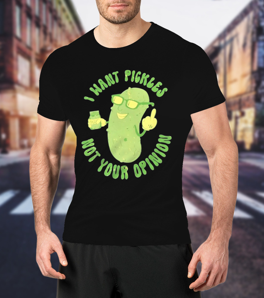 I Want Pickles Not Your Opinion Pickle Character With Sunglasses And Jar T-Shirt
