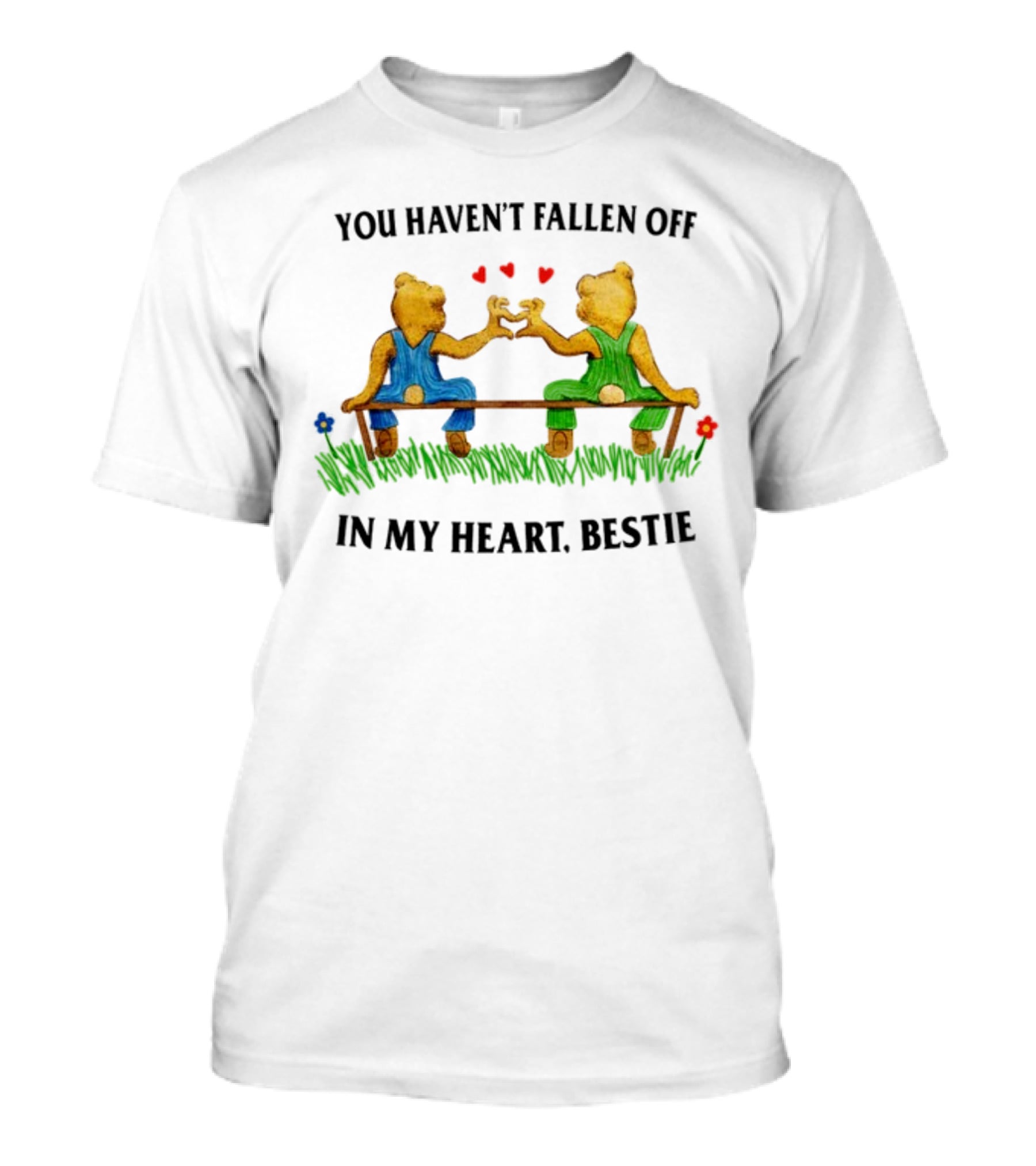 You Haven't Fallen Off In My Heart Bestie Jmcgg Bears On Bench With Hearts T-Shirt
