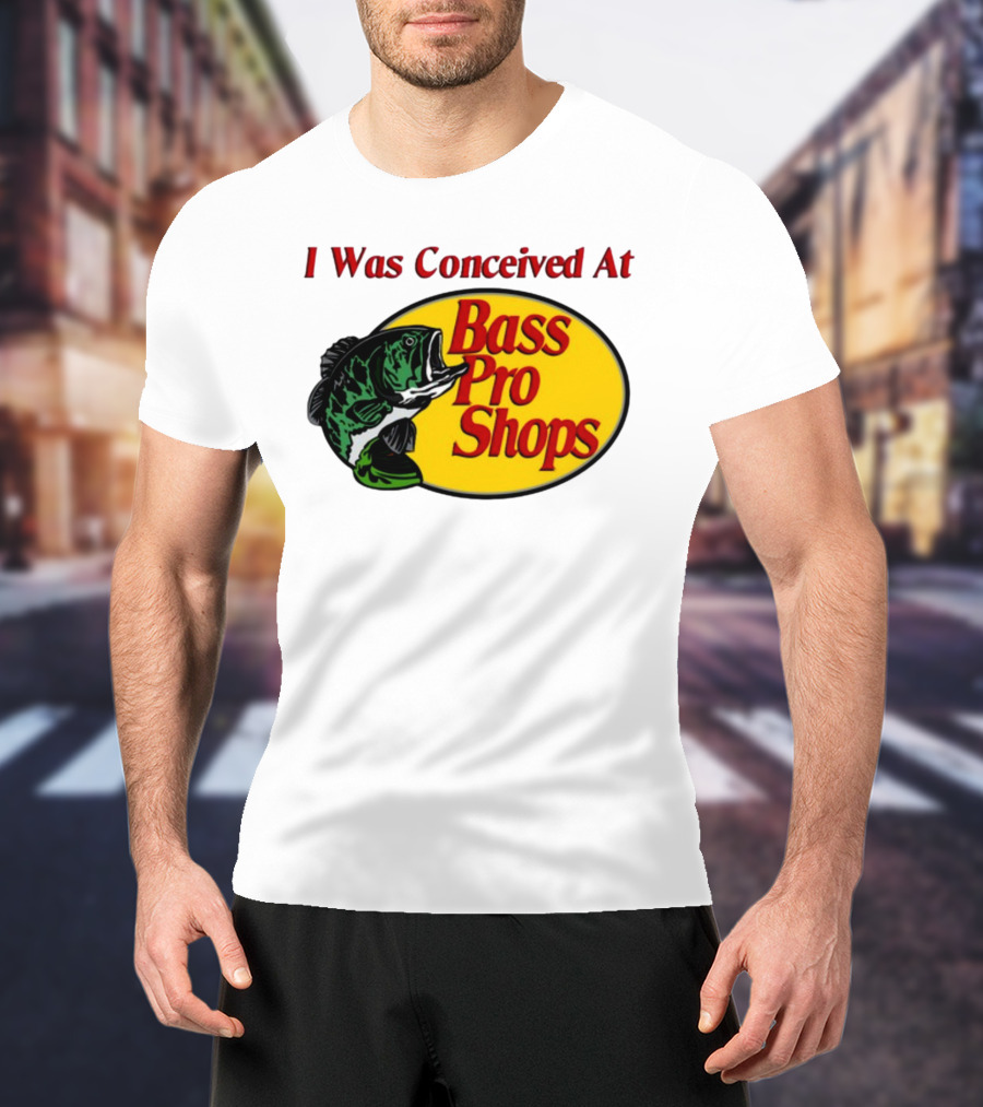 I Was Conceived At Bass Pro Shops Bass Fish T-Shirt