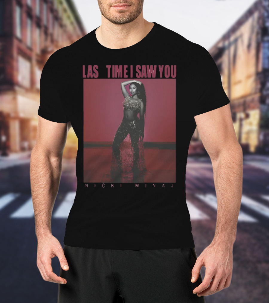 Last Time I Saw You Nicki Minaj T-Shirt