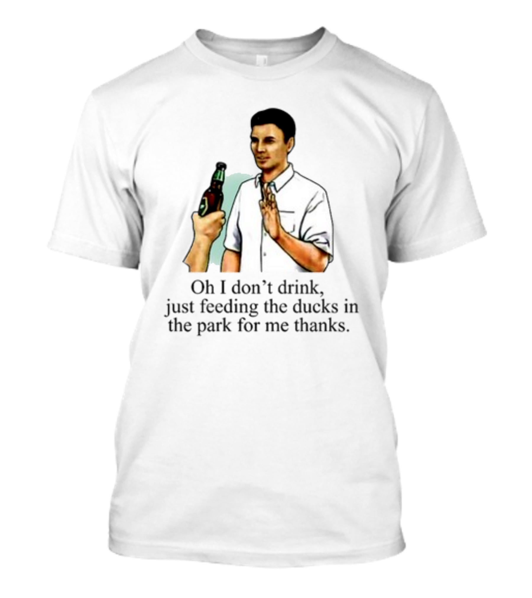 Middle Class Fancy Oh I Don't Drink Just Feeding The Ducks In The Park For Me Thanks T-Shirt