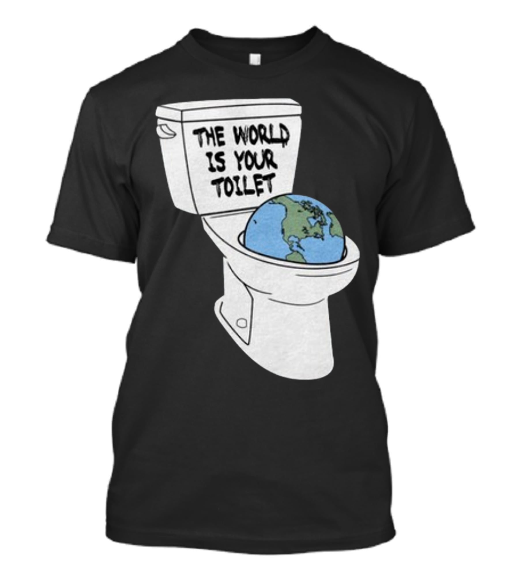 Shitheadsteve Store The World Is Your Toilet Earth In Toilet Bowl T-Shirt