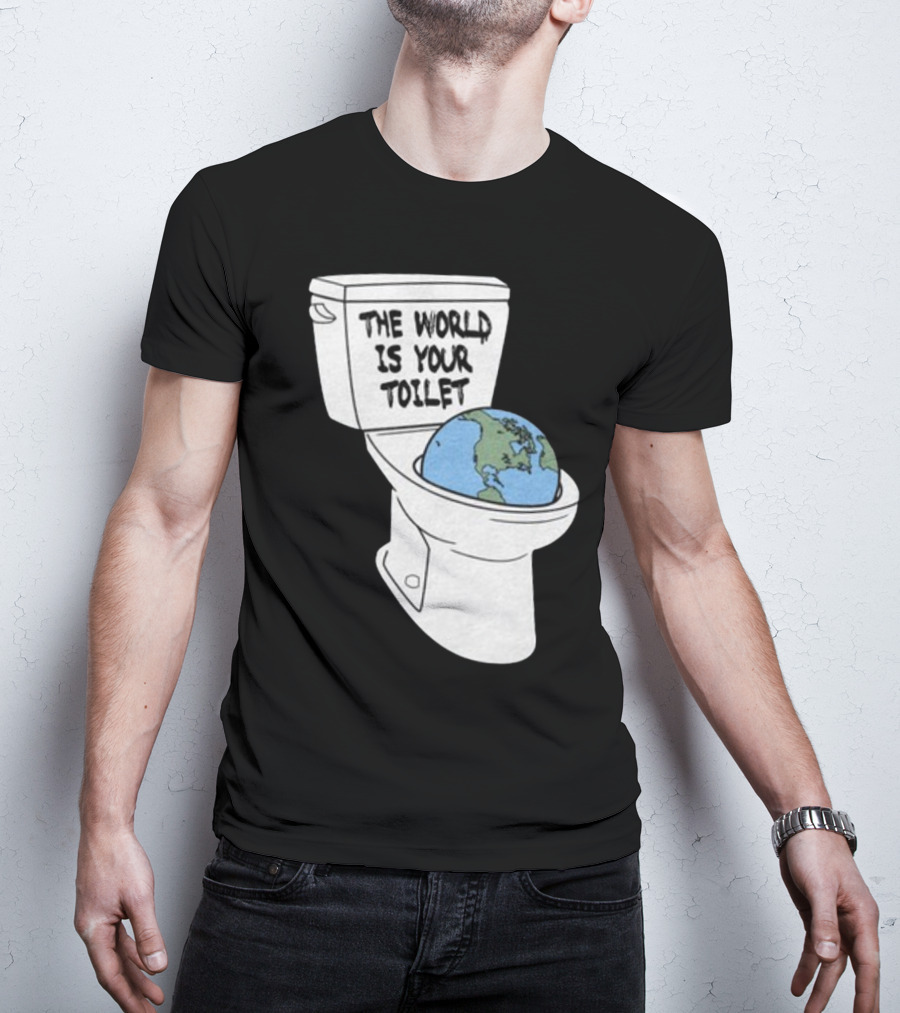 Shitheadsteve Store The World Is Your Toilet Earth In Toilet Bowl T-Shirt