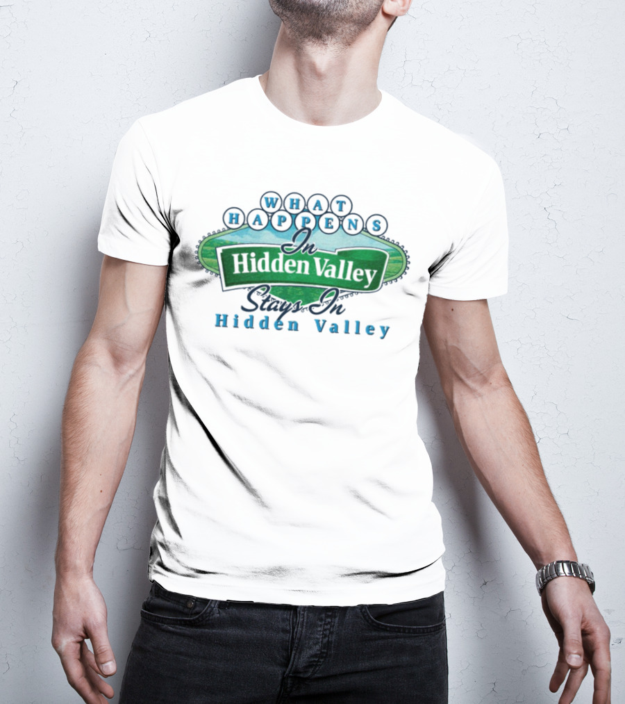 What Happens In Hidden Valley Stays In Hidden Valley Ranch T-Shirt